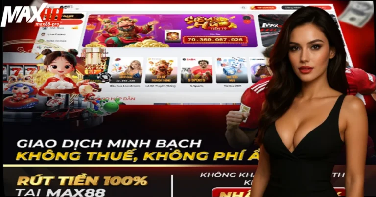 Rút Tiền Max88 Nhanh Chóng – An Toàn – Minh Bạch 10 Rút tiền Max88 – Giao dịch được đánh giá cao về tốc độ, chuẩn xác